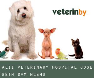 Alii Veterinary Hospital: Jose Beth DVM (Nā‘ālehu)