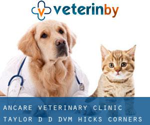 Ancare Veterinary Clinic: Taylor D D DVM (Hicks Corners)