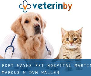 Fort Wayne Pet Hospital: Martin Marcus W DVM (Wallen)