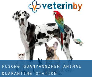 Fusong Quanyangzhen Animal Quarantine Station