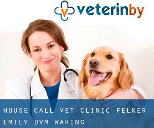 House Call Vet Clinic: Felker Emily DVM (Waring)