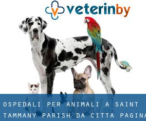ospedali per animali a Saint Tammany Parish da città - pagina 1